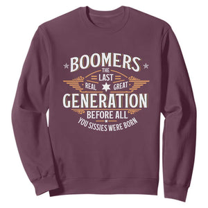 Funny Boomers The Last Real Great Generation Before All You Sissies Were Born Sweatshirt Baby Boomers Generation TS11 Maroon Print Your Wear