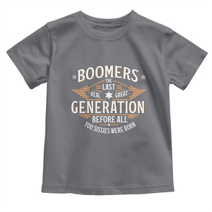 Funny Boomers The Last Real Great Generation Before All You Sissies Were Born Toddler T Shirt Baby Boomers Generation TS11 Charcoal Print Your Wear