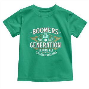 Funny Boomers The Last Real Great Generation Before All You Sissies Were Born Toddler T Shirt Baby Boomers Generation TS11 Irish Green Print Your Wear