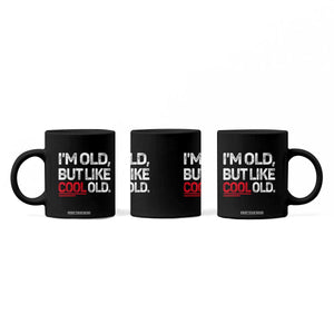 Funny I Am Old But Like Cool Old Coffee Mug Old People Sarcastic Jokes TS11 Print Your Wear