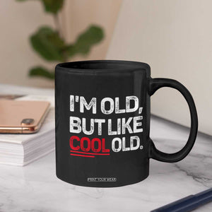 Funny I Am Old But Like Cool Old Coffee Mug Old People Sarcastic Jokes TS11 Print Your Wear