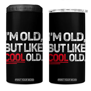 Funny I Am Old But Like Cool Old 4 in 1 Can Cooler Tumbler Old People Sarcastic Jokes TS11 One Size: 16 oz Black Print Your Wear