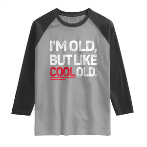 Funny I Am Old But Like Cool Old Raglan Shirt Old People Sarcastic Jokes TS11 Sport Gray Black Print Your Wear