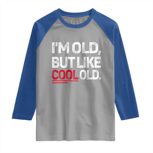Funny I Am Old But Like Cool Old Raglan Shirt Old People Sarcastic Jokes TS11 Sport Gray Royal Print Your Wear