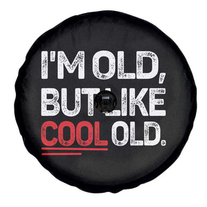 Funny I Am Old But Like Cool Old Spare Tire Cover Old People Sarcastic Jokes TS11 Print Your Wear