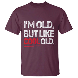 Funny I Am Old But Like Cool Old T Shirt Old People Sarcastic Jokes TS11 Maroon Print Your Wear
