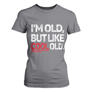 Funny I Am Old But Like Cool Old T Shirt For Women Old People Sarcastic Jokes TS11 Charcoal Print Your Wear