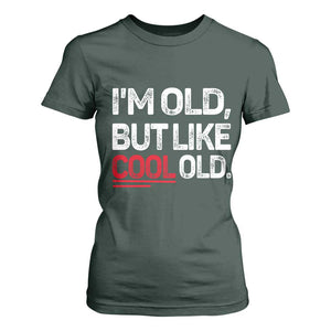 Funny I Am Old But Like Cool Old T Shirt For Women Old People Sarcastic Jokes TS11 Dark Forest Green Print Your Wear