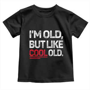 Funny I Am Old But Like Cool Old Toddler T Shirt Old People Sarcastic Jokes TS11 Black Print Your Wear
