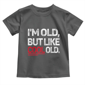 Funny I Am Old But Like Cool Old Toddler T Shirt Old People Sarcastic Jokes TS11 Dark Heather Print Your Wear
