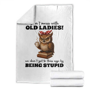 Dont Mess With Old Ladies We Dont Get To This Age By Being Stupid Throw Blanket Cute Owl TS11 White Print Your Wear