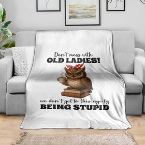 Dont Mess With Old Ladies We Dont Get To This Age By Being Stupid Throw Blanket Cute Owl TS11 Print Your Wear