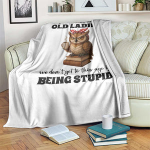 Dont Mess With Old Ladies We Dont Get To This Age By Being Stupid Throw Blanket Cute Owl TS11 Print Your Wear