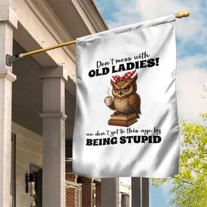 Dont Mess With Old Ladies We Dont Get To This Age By Being Stupid Garden Flag Cute Owl TS11 Print Your Wear