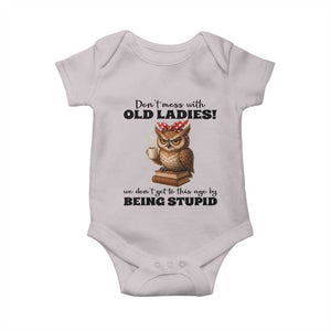 Dont Mess With Old Ladies We Dont Get To This Age By Being Stupid Baby Onesie Cute Owl TS11 Ice Gray Print Your Wear