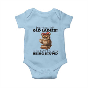 Dont Mess With Old Ladies We Dont Get To This Age By Being Stupid Baby Onesie Cute Owl TS11 Light Blue Print Your Wear