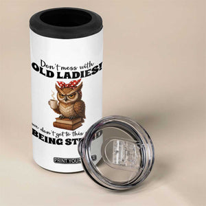 Dont Mess With Old Ladies We Dont Get To This Age By Being Stupid 4 in 1 Can Cooler Tumbler Cute Owl TS11 Print Your Wear