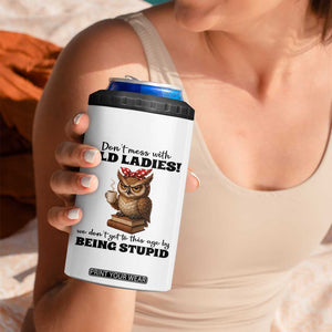 Dont Mess With Old Ladies We Dont Get To This Age By Being Stupid 4 in 1 Can Cooler Tumbler Cute Owl TS11 Print Your Wear