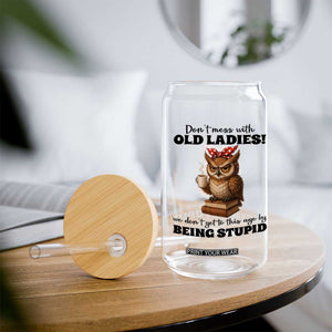 Dont Mess With Old Ladies We Dont Get To This Age By Being Stupid Glass Can Cute Owl TS11 Print Your Wear
