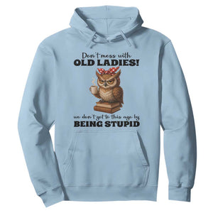 Dont Mess With Old Ladies We Dont Get To This Age By Being Stupid Hoodie Cute Owl TS11 Light Blue Print Your Wear
