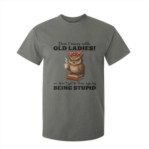 Dont Mess With Old Ladies We Dont Get To This Age By Being Stupid T Shirt For Kid Cute Owl TS11 Military Green Print Your Wear