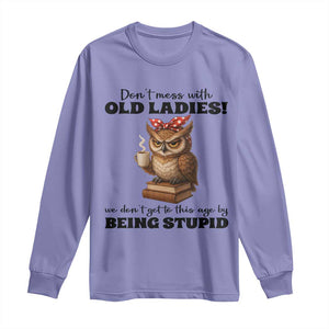 Dont Mess With Old Ladies We Dont Get To This Age By Being Stupid Long Sleeve Shirt Cute Owl TS11 Violet Print Your Wear