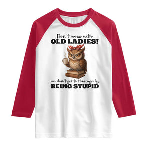Dont Mess With Old Ladies We Dont Get To This Age By Being Stupid Raglan Shirt Cute Owl TS11 White Red Print Your Wear