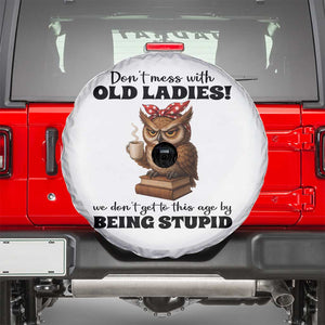 Dont Mess With Old Ladies We Dont Get To This Age By Being Stupid Spare Tire Cover Cute Owl TS11 White Print Your Wear