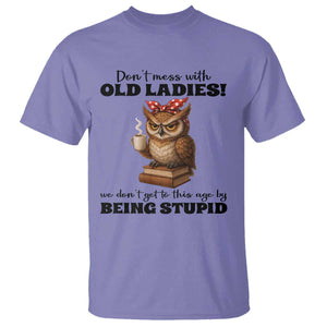 Dont Mess With Old Ladies We Dont Get To This Age By Being Stupid T Shirt Cute Owl TS11 Violet Print Your Wear