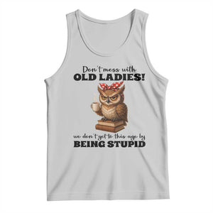 Dont Mess With Old Ladies We Dont Get To This Age By Being Stupid Tank Top Cute Owl TS11 Ash Print Your Wear