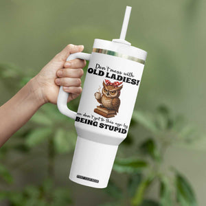 Dont Mess With Old Ladies We Dont Get To This Age By Being Stupid Tumbler With Handle Cute Owl TS11 Print Your Wear