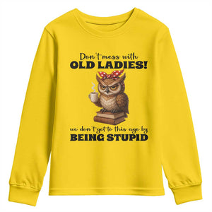 Dont Mess With Old Ladies We Dont Get To This Age By Being Stupid Youth Sweatshirt Cute Owl TS11 Daisy Print Your Wear