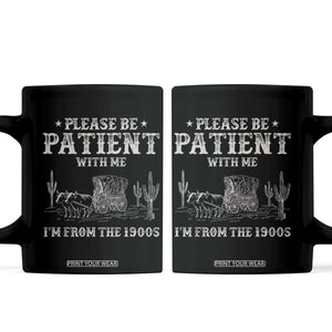 Funny Please Be Patient With Me I'm From The 1900s Coffee Mug Western Chuck Wagon TS11 Black Print Your Wear
