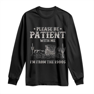Funny Please Be Patient With Me I'm From The 1900s Long Sleeve Shirt Western Chuck Wagon TS11 Black Print Your Wear