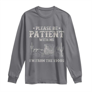 Funny Please Be Patient With Me I'm From The 1900s Long Sleeve Shirt Western Chuck Wagon TS11 Charcoal Print Your Wear