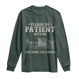 Funny Please Be Patient With Me I'm From The 1900s Long Sleeve Shirt Western Chuck Wagon TS11 Dark Forest Green Print Your Wear