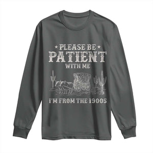 Funny Please Be Patient With Me I'm From The 1900s Long Sleeve Shirt Western Chuck Wagon TS11 Dark Heather Print Your Wear
