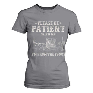 Funny Please Be Patient With Me I'm From The 1900s T Shirt For Women Western Chuck Wagon TS11 Charcoal Print Your Wear