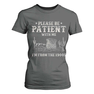 Funny Please Be Patient With Me I'm From The 1900s T Shirt For Women Western Chuck Wagon TS11 Dark Heather Print Your Wear