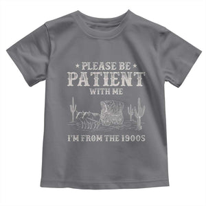 Funny Please Be Patient With Me I'm From The 1900s Toddler T Shirt Western Chuck Wagon TS11 Charcoal Print Your Wear