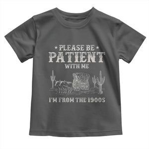 Funny Please Be Patient With Me I'm From The 1900s Toddler T Shirt Western Chuck Wagon TS11 Dark Heather Print Your Wear