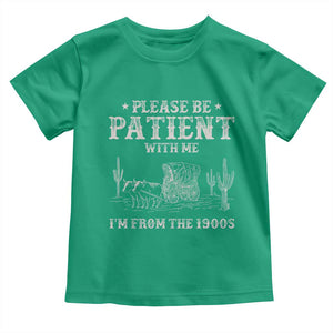 Funny Please Be Patient With Me I'm From The 1900s Toddler T Shirt Western Chuck Wagon TS11 Irish Green Print Your Wear