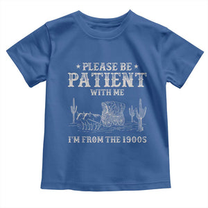 Funny Please Be Patient With Me I'm From The 1900s Toddler T Shirt Western Chuck Wagon TS11 Royal Blue Print Your Wear