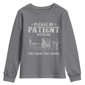 Funny Please Be Patient With Me I'm From The 1900s Youth Sweatshirt Western Chuck Wagon TS11 Charcoal Print Your Wear