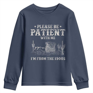 Funny Please Be Patient With Me I'm From The 1900s Youth Sweatshirt Western Chuck Wagon TS11 Navy Print Your Wear