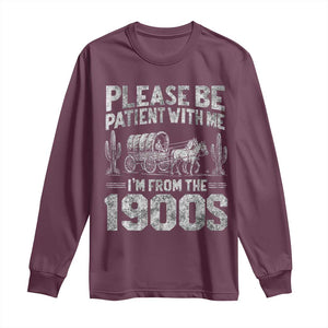 Funny Please Be Patient With Me I'm From The 1900s Long Sleeve Shirt Vintage Carriage TS11 Maroon Print Your Wear