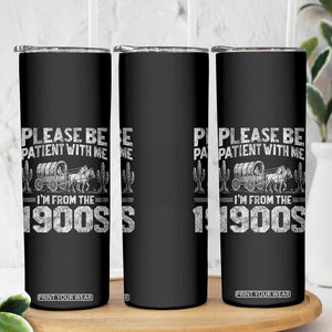 Funny Please Be Patient With Me I'm From The 1900s Skinny Tumbler Vintage Carriage TS11 Print Your Wear