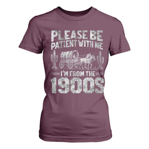 Funny Please Be Patient With Me I'm From The 1900s T Shirt For Women Vintage Carriage TS11 Maroon Print Your Wear