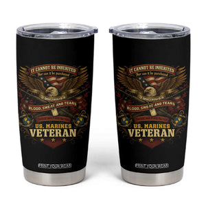 US Marines Veteran Tumbler Cup It Cannot Be Inherited Nor Can It Be Purchased I Have Earned It TS11 Black Print Your Wear