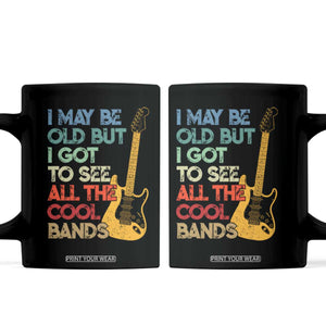 Funny I May Be Old But I Got To See All The Cool Bands Coffee Mug TS11 Black Print Your Wear